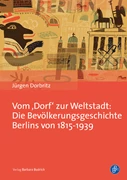 Cover Vom ‚Dorf‘ zur Weltstadt: Die Bevölkerungsgeschichte Berlins von 1815-1939