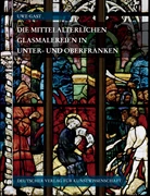 Cover Corpus Vitrearum Medii Aevi Deutschland / Die mittelalterlichen Glasmalereien in Unter- und Oberfranken
