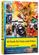 Cover KI-Tools für Foto und Video - gekonnt die KI-Programme von Adobe Photoshop, Adobe Firefly, ChatGPT, DALL-E und Midjourney einsetzen