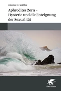 Cover Aphrodites Zorn - Hysterie und die Enteignung der Sexualität