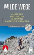 Cover Wilde Wege Ammergau - Wetterstein - Karwendel - Bayerische Voralpen
