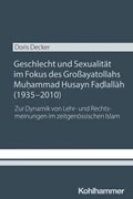 Cover Geschlecht und Sexualität im Fokus des Großayatollahs Muhammad Husayn Fadlallah (1935-2010)