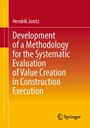 Cover Development of a Methodology for the Systematic Evaluation of Value Creation in Construction Execution