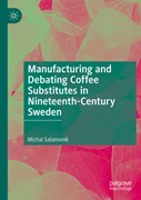 Cover Manufacturing and Debating Coffee Substitutes in Nineteenth-Century Sweden