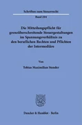 Cover Die Mitteilungspflicht für grenzüberschreitende Steuergestaltungen im Spannungsverhältnis zu den beruflichen Rechten und Pflichten der Intermediäre