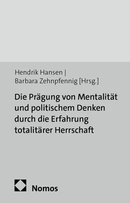 Abbildung von Hansen / Zehnpfennig | Die Prägung von Mentalität und politischem Denken durch die Erfahrung totalitärer Herrschaft | 1. Auflage | 2017 | 2 | beck-shop.de