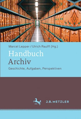 Abbildung von Lepper / Raulff | Handbuch Archiv | 1. Auflage | 2016 | beck-shop.de