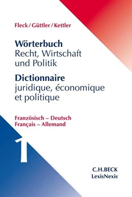 Abbildung von Fleck / Güttler | Wörterbuch Recht, Wirtschaft und Politik = Dictionnaire juridique, économique et politique - Band 1 | 1. Auflage | 2017 | beck-shop.de