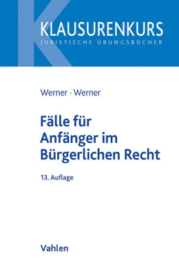 Abbildung von Werner / Werner | Fälle für Anfänger im Bürgerlichen Recht | 13. Auflage | 2018 | beck-shop.de
