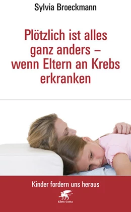 Abbildung von Broeckmann | Plötzlich ist alles ganz anders - wenn Eltern an Krebs erkranken | 3. Auflage | 2018 | beck-shop.de
