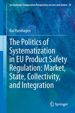 Abbildung von Purnhagen | The Politics of Systematization in EU Product Safety Regulation: Market, State, Collectivity, and Integration | 1. Auflage | 2013 | beck-shop.de