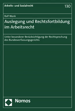 Abbildung von Wank | Auslegung und Rechtsfortbildung im Arbeitsrecht | 1. Auflage | 2013 | 130 | beck-shop.de