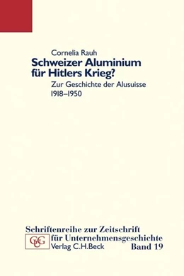 Abbildung von Rauh, Cornelia | Schweizer Aluminium für Hitlers Krieg? | 1. Auflage | 2009 | Band 19 | beck-shop.de