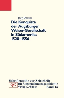 Abbildung von Denzer, Jörg | Die Konquista der Augsburger Welser-Gesellschaft in Südamerika (1528-1556) | 1. Auflage | 2005 | Band 15 | beck-shop.de