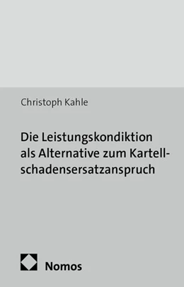 Abbildung von Kahle | Die Leistungskondiktion als Alternative zum Kartellschadensersatzanspruch | 1. Auflage | 2013 | 269 | beck-shop.de