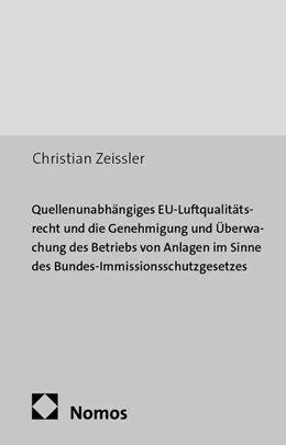 Abbildung von Zeissler | Quellenunabhängiges EU-Luftqualitätsrecht und die Genehmigung und Überwachung des Betriebs von Anlagen im Sinne des Bundes-Immissionsschutzgesetzes | 1. Auflage | 2014 | 830 | beck-shop.de