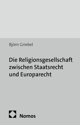 Abbildung von Griebel | Die Religionsgesellschaft zwischen Staatsrecht und Europarecht | 1. Auflage | 2014 | 6 | beck-shop.de