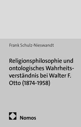 Abbildung von Schulz-Nieswandt | Religionsphilosophie und ontologisches Wahrheitsverständnis bei Walter F. Otto (1874-1958) | 1. Auflage | 2014 | 8 | beck-shop.de