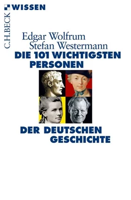 Abbildung von Wolfrum, Edgar / Westermann, Stefan | Die 101 wichtigsten Personen der deutschen Geschichte | 1. Auflage | 2015 | 2847 | beck-shop.de
