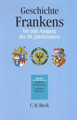 Abbildung von Kraus, Andreas | Handbuch der bayerischen Geschichte, Band III,1: Geschichte Frankens bis zum Ausgang des 18. Jahrhunderts | 3. Auflage | 1997 | beck-shop.de