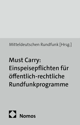 Abbildung von Mitteldeutscher Rundfunk | Must Carry: Einspeisepflichten für öffentlich-rechtliche Rundfunkprogramme | 1. Auflage | 2014 | beck-shop.de