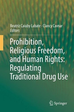Abbildung von Labate / Cavnar | Prohibition, Religious Freedom, and Human Rights: Regulating Traditional Drug Use | 1. Auflage | 2014 | beck-shop.de
