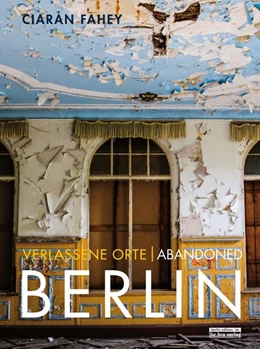 Abbildung von Fahey | Verlassene Orte/ Abandoned Berlin, Band/Volume 1 | 4. Auflage | 2019 | beck-shop.de