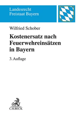 Abbildung von Schober | Kostenersatz nach Feuerwehreinsätzen in Bayern | 3. Auflage | 2017 | beck-shop.de