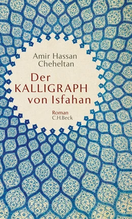 Abbildung von Cheheltan, Amir Hassan | Der Kalligraph von Isfahan | 3. Auflage | 2016 | beck-shop.de