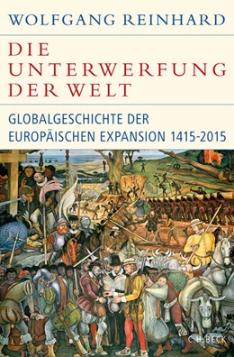 Abbildung von Reinhard, Wolfgang | Die Unterwerfung der Welt | 3. Auflage | 2018 | beck-shop.de