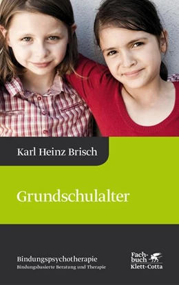 Abbildung von Brisch | Grundschulalter (Bindungspsychotherapie, Bd. 4) | 1. Auflage | 2016 | beck-shop.de
