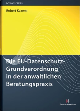 Abbildung von Kazemi | Die EU-Datenschutz-Grundverordnung in der anwaltlichen Beratungspraxis | 1. Auflage | 2017 | beck-shop.de