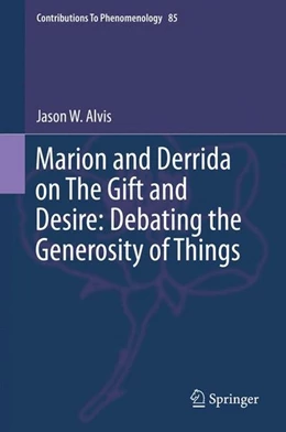Abbildung von Alvis | Marion and Derrida on The Gift and Desire: Debating the Generosity of Things | 1. Auflage | 2016 | beck-shop.de