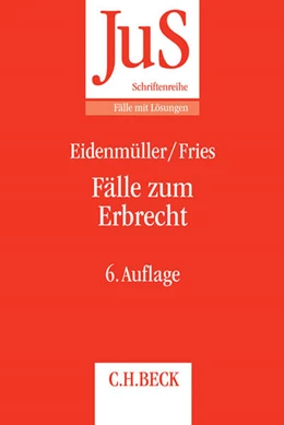 Abbildung von Eidenmüller / Fries | Fälle zum Erbrecht | 6. Auflage | 2017 | Band 194 | beck-shop.de