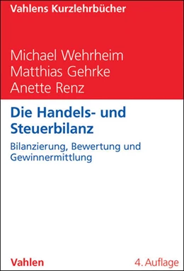 Abbildung von Wehrheim / Gehrke | Die Handels- und Steuerbilanz | 4. Auflage | 2016 | beck-shop.de