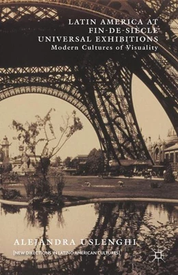 Abbildung von Uslenghi | Latin America at Fin-de-Siècle Universal Exhibitions | 1. Auflage | 2016 | beck-shop.de