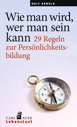 Abbildung von Arnold | Wie man wird, wer man sein kann | 1. Auflage | 2016 | beck-shop.de