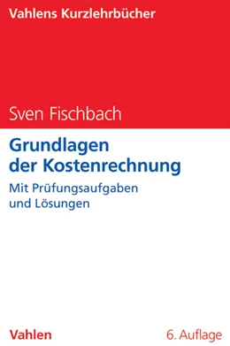 Abbildung von Fischbach | Grundlagen der Kostenrechnung | 6. Auflage | 2013 | beck-shop.de
