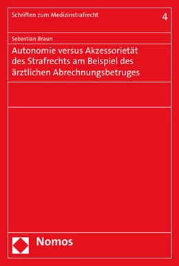 Abbildung von Braun | Autonomie versus Akzessorietät des Strafrechts am Beispiel des ärztlichen Abrechnungsbetruges | 1. Auflage | 2016 | 4 | beck-shop.de