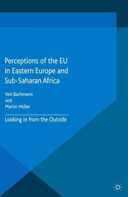 Abbildung von Bachmann / Muller | Perceptions of the EU in Eastern Europe and Sub-Saharan Africa | 1. Auflage | 2016 | beck-shop.de