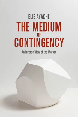 Abbildung von Ayache | The Medium of Contingency 978-1-137-28654-3 | 1. Auflage | 2016 | beck-shop.de