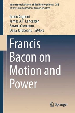 Abbildung von Giglioni / Lancaster | Francis Bacon on Motion and Power | 1. Auflage | 2016 | beck-shop.de