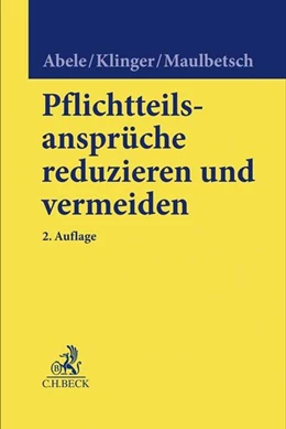 Abbildung von Abele / Klinger | Pflichtteilsansprüche reduzieren und vermeiden | 2. Auflage | 2018 | beck-shop.de