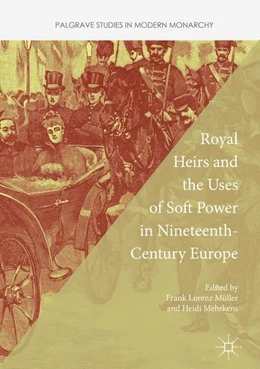 Abbildung von Müller / Mehrkens | Royal Heirs and the Uses of Soft Power in Nineteenth-Century Europe | 1. Auflage | 2016 | beck-shop.de