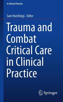 Abbildung von Hutchings | Trauma and Combat Critical Care in Clinical Practice | 1. Auflage | 2016 | beck-shop.de