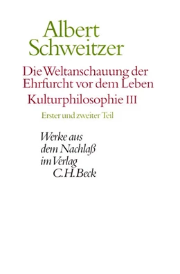 Abbildung von Schweitzer, Albert | Werke aus dem Nachlaß: Die Weltanschauung der Ehrfurcht vor dem Leben. Kulturphilosophie III | 1. Auflage | 1999 | beck-shop.de