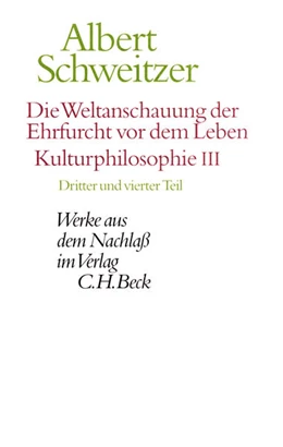Abbildung von Schweitzer, Albert | Werke aus dem Nachlaß: Die Weltanschauung der Ehrfurcht vor dem Leben. Kulturphilosophie III | 1. Auflage | 2000 | beck-shop.de