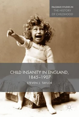 Abbildung von Taylor | Child Insanity in England, 1845-1907 | 1. Auflage | 2016 | beck-shop.de