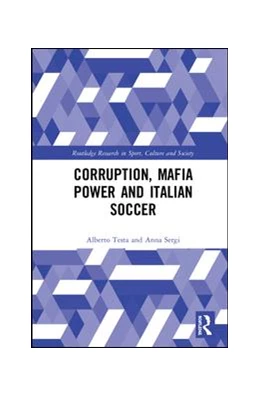 Abbildung von Testa / Sergi | Corruption, Mafia Power and Italian Soccer | 1. Auflage | 2018 | beck-shop.de