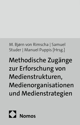 Abbildung von Rimscha / Studer | Methodische Zugänge zur Erforschung von Medienstrukturen, Medienorganisationen und Medienstrategien | 1. Auflage | 2016 | beck-shop.de